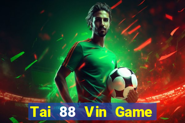 Tai 88 Vin Game Bài Offline