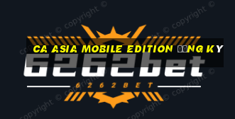 ca Asia Mobile Edition Đăng ký