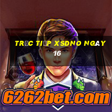 Trực tiếp XSDNO ngày 16