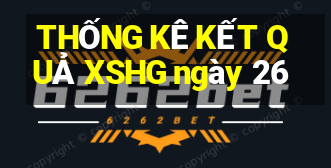 THỐNG KÊ KẾT QUẢ XSHG ngày 26