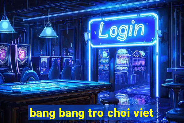 bang bang tro choi viet