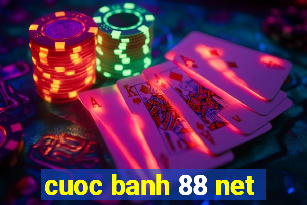 cuoc banh 88 net