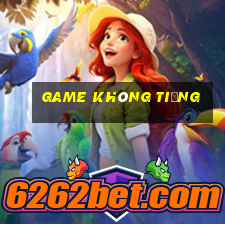 game không tiếng