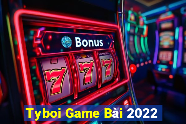 Tyboi Game Bài 2022