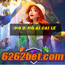 Ứng dụng Ai Cai Le