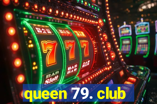 queen 79. club