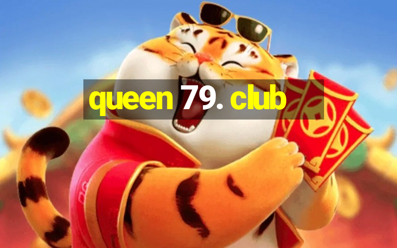 queen 79. club