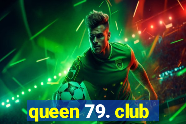 queen 79. club