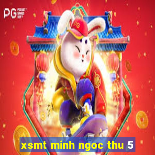 xsmt minh ngoc thu 5