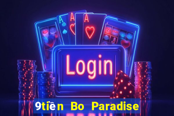 9tiền Bo Paradise hàng đầu ag