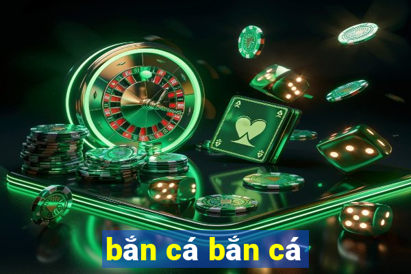 bắn cá bắn cá