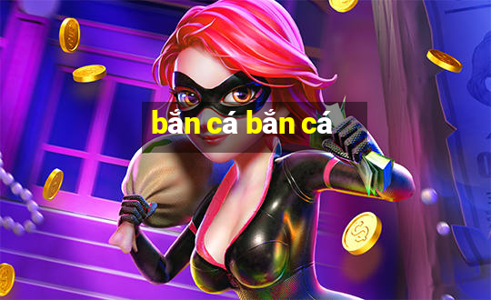 bắn cá bắn cá