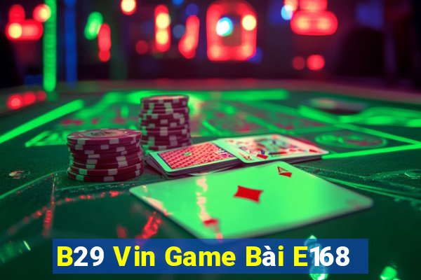 B29 Vin Game Bài E168