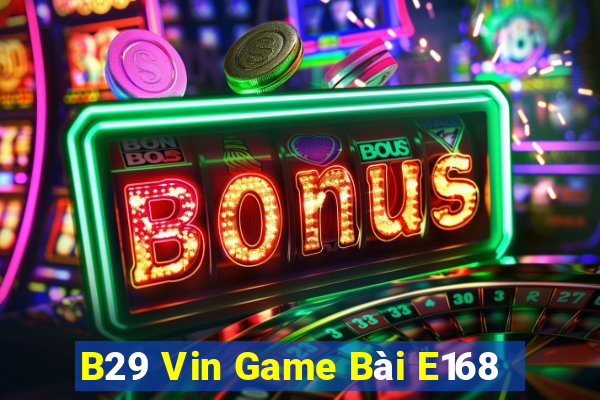 B29 Vin Game Bài E168