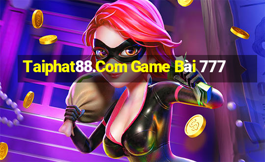 Taiphat88.Com Game Bài 777