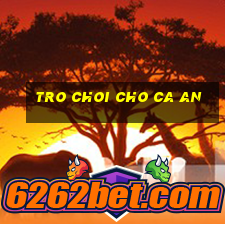 tro choi cho ca an