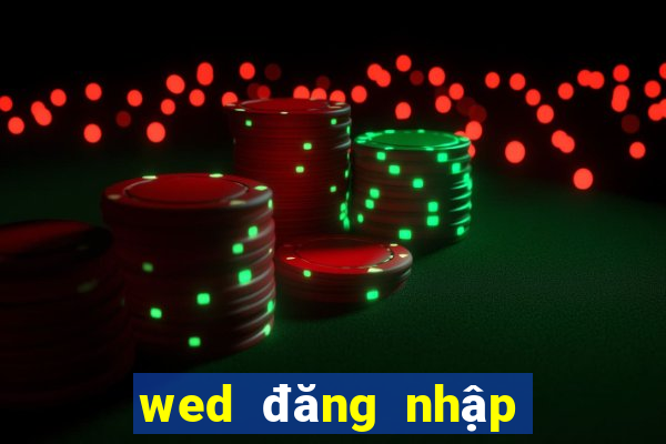 wed đăng nhập hàng đầu