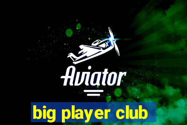 big player club