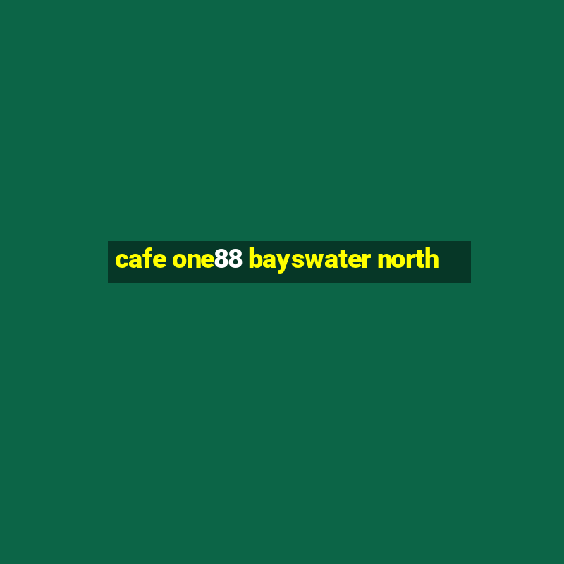 cafe one88 bayswater north