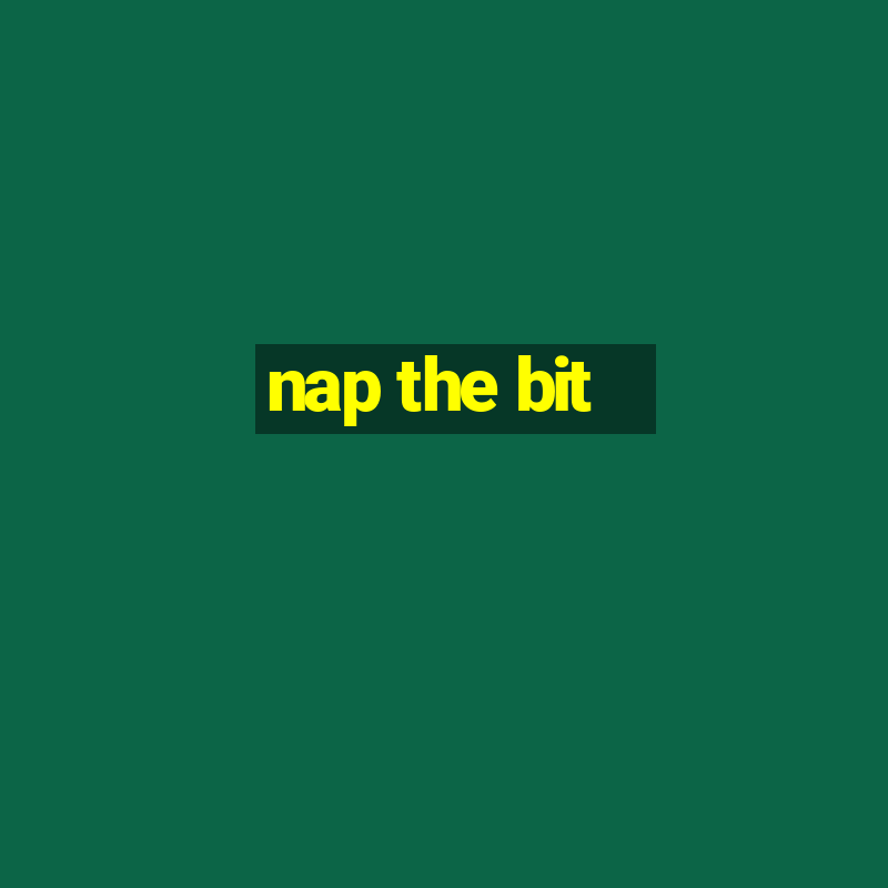 nap the bit