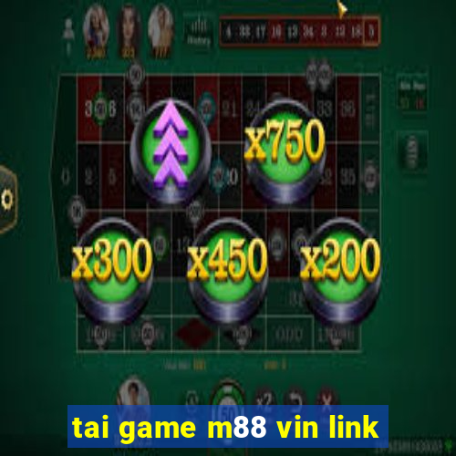 tai game m88 vin link