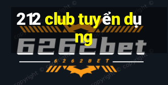 212 club tuyển dụng