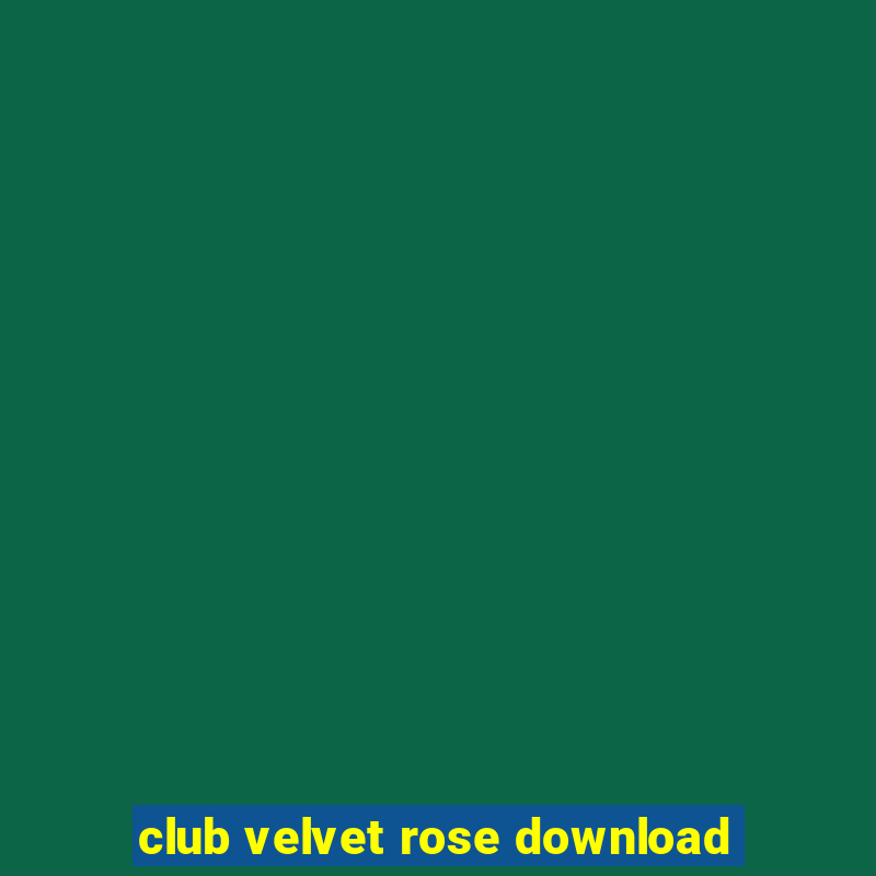 club velvet rose download