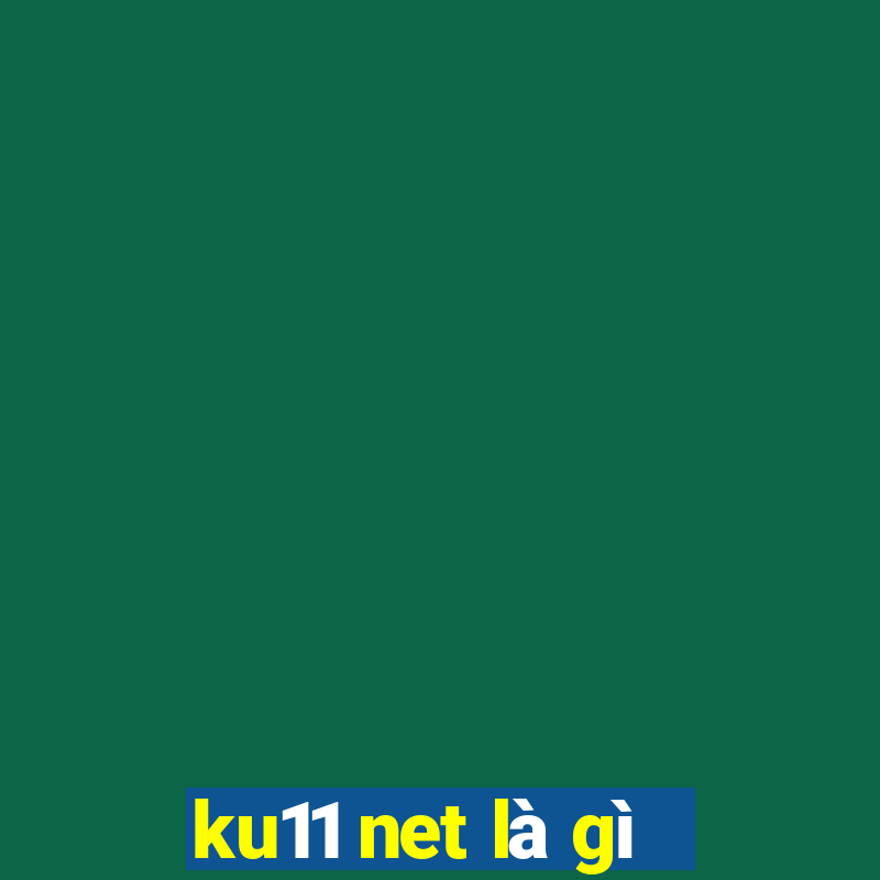 ku11 net là gì