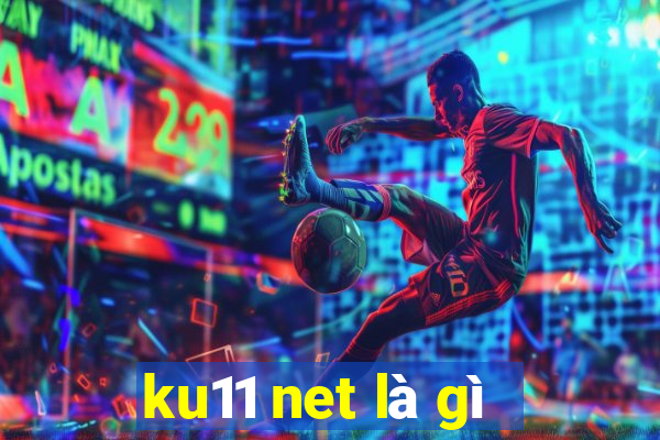 ku11 net là gì