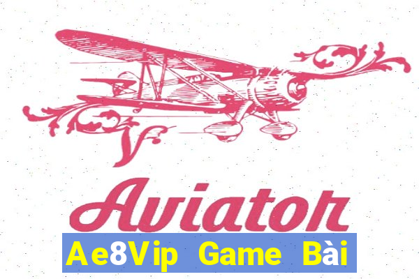 Ae8Vip Game Bài Đổi Thưởng Uy Tín 2021