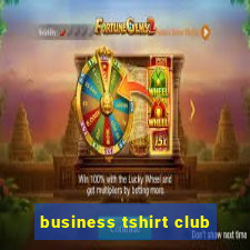 business tshirt club