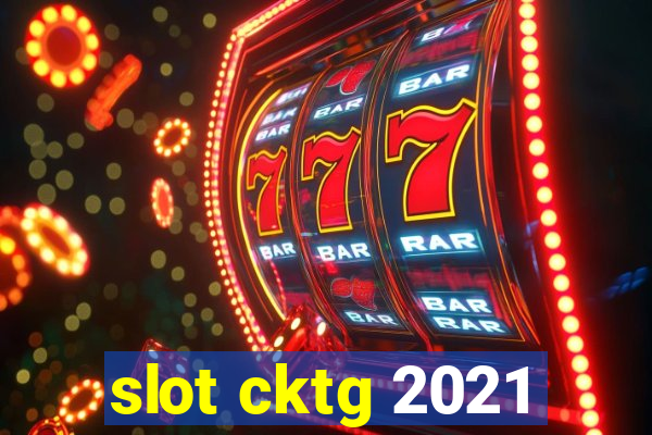 slot cktg 2021