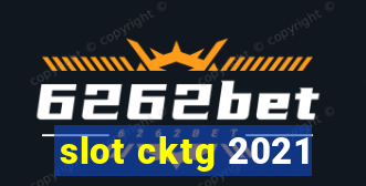 slot cktg 2021