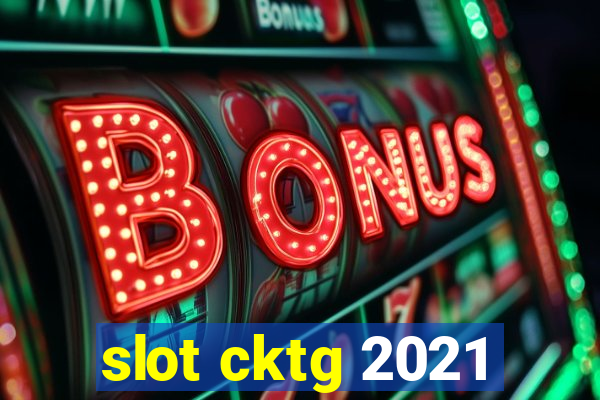 slot cktg 2021