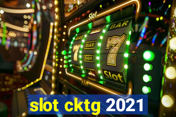 slot cktg 2021