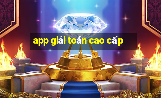 app giải toán cao cấp