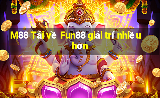 M88 Tải về Fun88 giải trí nhiều hơn