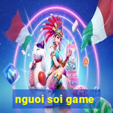 nguoi soi game