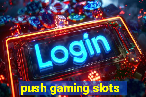 push gaming slots