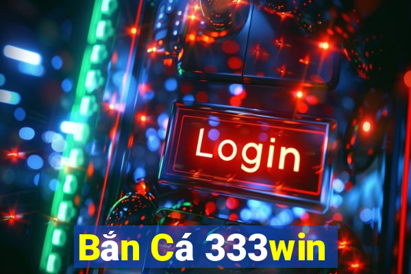 Bắn Cá 333win