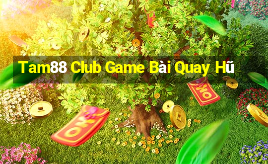 Tam88 Club Game Bài Quay Hũ