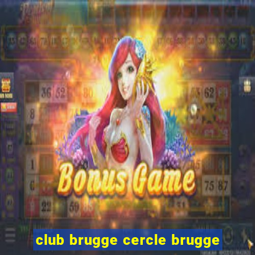 club brugge cercle brugge