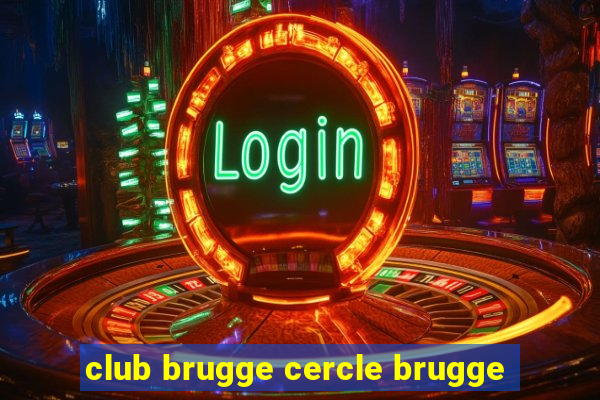 club brugge cercle brugge