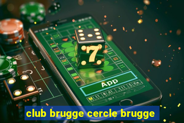 club brugge cercle brugge