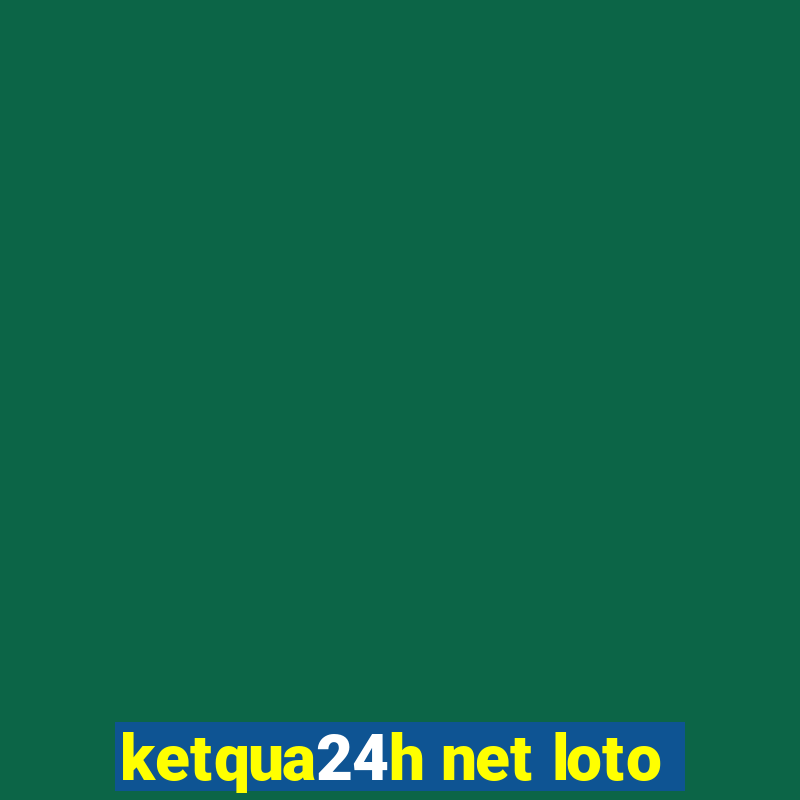 ketqua24h net loto