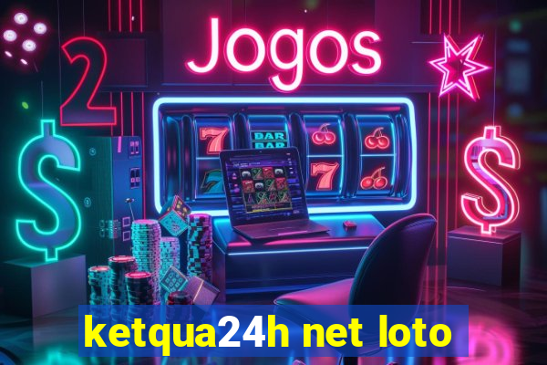 ketqua24h net loto