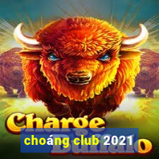 choáng club 2021