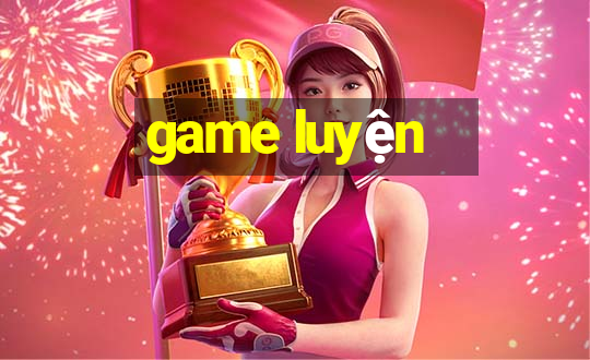 game luyện