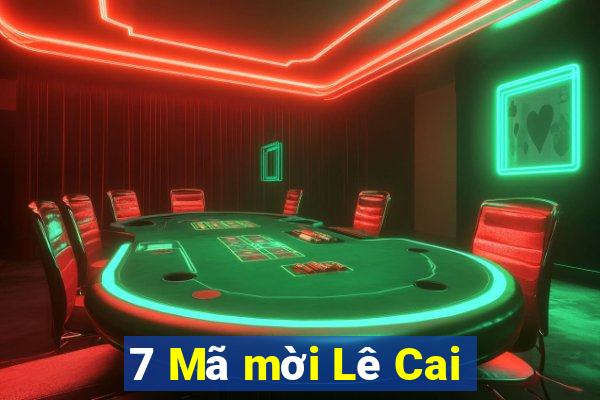 7 Mã mời Lê Cai