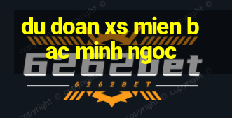 du doan xs mien bac minh ngoc